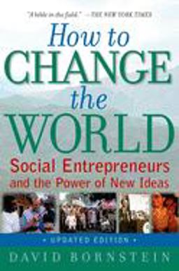 How to Change the World Social Entrepreneurs and the Power of New Ideas, Updated Edition 2nd 9780195334760 Front Cover