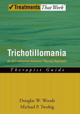 Trichotillomania An ACT-Enhanced Behavior Therapy Approach Therapist Guide  9780195336030 Front Cover