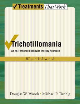 Trichotillomania An ACT-Enhanced Behavior Therapy Approach Workbook  9780195336054 Front Cover