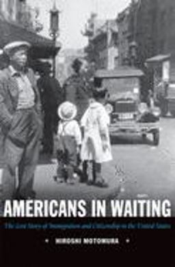 Americans in Waiting The Lost Story of Immigration and Citizenship in the United States  9780195336085 Front Cover