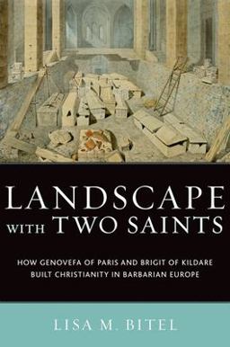 Landscape with Two Saints How Genovefa of Paris and Brigit of Kildare Built Christianity in Barbarian Europe  9780195336528 Front Cover