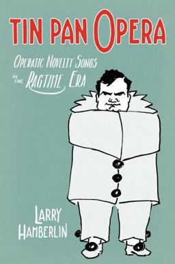 Tin Pan Opera Operatic Novelty Songs in the Ragtime Era  9780195338928 Front Cover