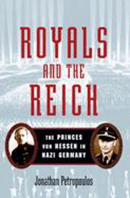 Royals and the Reich The Princes Von Hessen in Nazi Germany  9780195339277 Front Cover