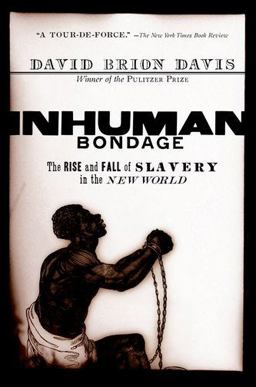 Inhuman Bondage The Rise and Fall of Slavery in the New World  9780195339444 Front Cover