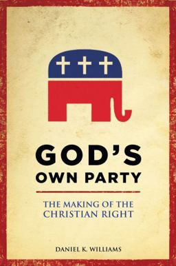 God's Own Party The Making of the Christian Right  9780195340846 Front Cover