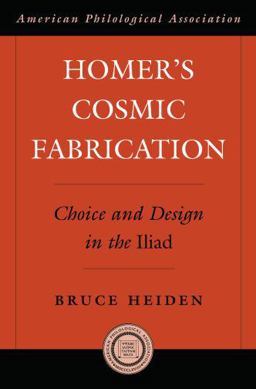 Homer's Cosmic Fabrication Choice and Design in the Iliad  9780195341072 Front Cover