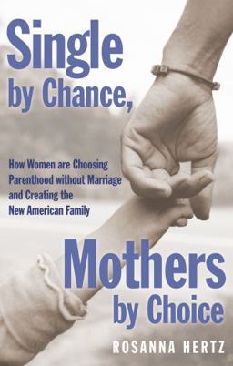 Single by Chance, Mothers by Choice How Women Are Choosing Parenthood Without Marriage and Creating the New American Family  9780195341409 Front Cover
