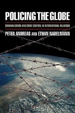 Policing the Globe Criminalization and Crime Control in International Relations  9780195341959 Front Cover