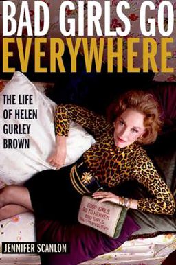 Bad Girls Go Everywhere The Life of Helen Gurley Brown  9780195342055 Front Cover