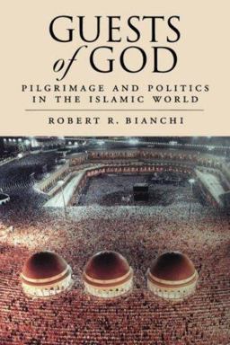Guests of God Pilgrimage and Politics in the Islamic World  9780195342116 Front Cover
