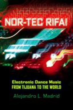 Nor-Tec Rifa! Electronic Dance Music from Tijuana to the World  9780195342628 Front Cover