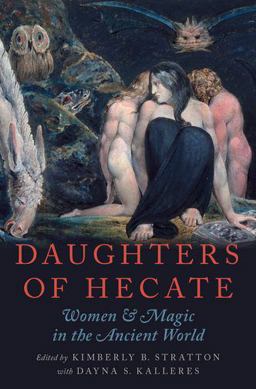 Daughters of Hecate Women and Magic in the Ancient World  9780195342710 Front Cover