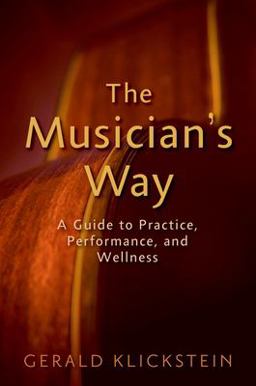 Musician's Way A Guide to Practice, Performance, and Wellness  9780195343137 Front Cover