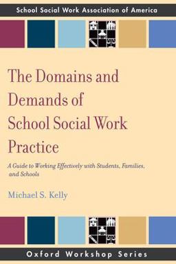 Domains and Demands of School Social Work Practice A Guide to Working Effectively with Students, Families and Schools  9780195343304 Front Cover