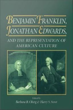 Benjamin Franklin, Jonathan Edwards, and the Representation of American Culture