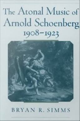 The ^AAtonal Music of Arnold Schoenberg, 1908-1923