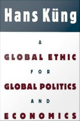 A Global Ethic for Global Politics and Economics