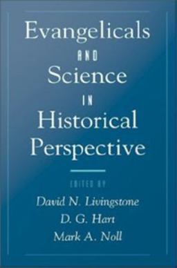 Evangelicals and Science in Historical Perspective