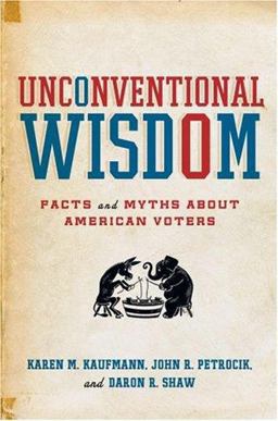 Unconventional Wisdom Facts and Myths about American Voters  9780195366839 Front Cover