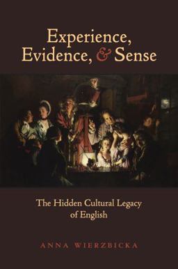 Experience, Evidence, and Sense The Hidden Cultural Legacy of English  9780195368017 Front Cover