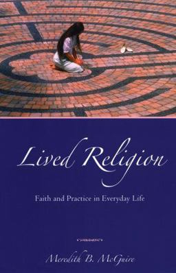 Lived Religion Faith and Practice in Everyday Life  9780195368338 Front Cover
