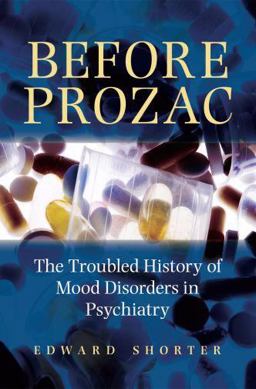 Before Prozac The Troubled History of Mood Disorders in Psychiatry  9780195368741 Front Cover