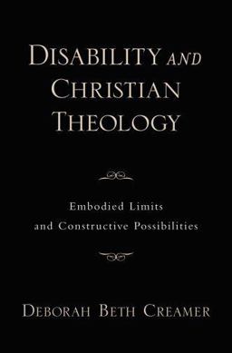 Disability and Christian Theology Embodied Limits and Constructive Possibilities  9780195369151 Front Cover
