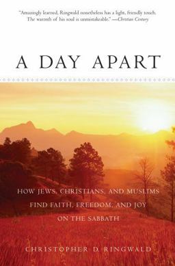 Day Apart How Jews, Christians, and Muslims Find Faith, Freedom, and Joy on the Sabbath  9780195370195 Front Cover