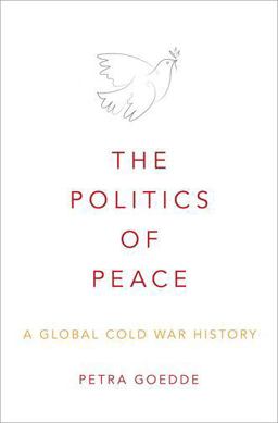 Politics of Peace A Global Cold War History  9780195370836 Front Cover