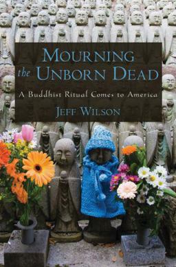 Mourning the Unborn Dead A Buddhist Ritual Comes to America  9780195371932 Front Cover
