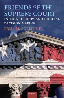Friends of the Supreme Court: Interest Groups and Judicial Decision Making Friends of the Supreme Court: Interest Groups and Judicial Decision Making