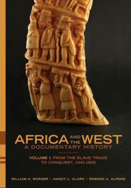 Africa and the West: a Documentary History Volume 1: from the Slave Trade to Conquest, 1441-1905 2nd 9780195373486 Front Cover