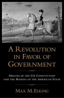 Revolution in Favor of Government Origins of the U. S. Constitution and the Making of the American State  9780195374162 Front Cover