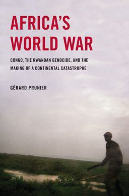 Africa's World War Congo, the Rwandan Genocide, and the Making of a Continental Catastrophe  9780195374209 Front Cover