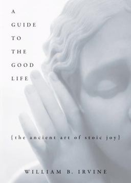 Guide to the Good Life The Ancient Art of Stoic Joy  9780195374612 Front Cover