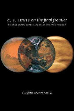 C. S. Lewis on the Final Frontier Science and the Supernatural in the Space Trilogy  9780195374728 Front Cover