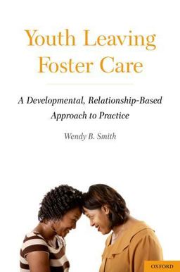 Youth Leaving Foster Care A Developmental, Relationship-Based Approach to Practice 2nd 9780195375596 Front Cover
