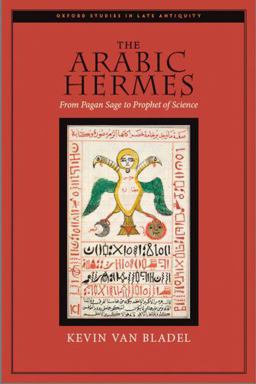 Arabic Hermes From Pagan Sage to Prophet of Science  9780195376135 Front Cover