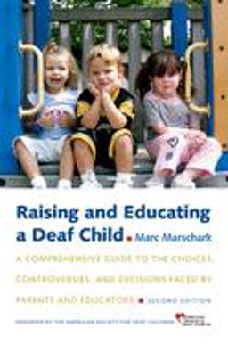Raising and Educating a Deaf Child A Comprehensive Guide to the Choices, Controversies, and Decisions Faced by Parents and Educators 2nd 9780195376159 Front Cover