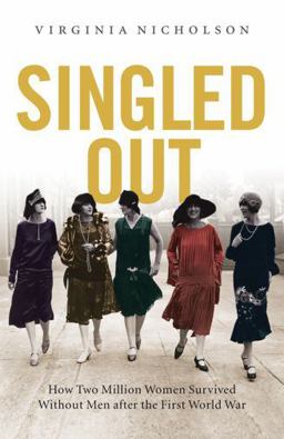 Singled Out How Two Million British Women Survived Without Men after the First World War  9780195378221 Front Cover