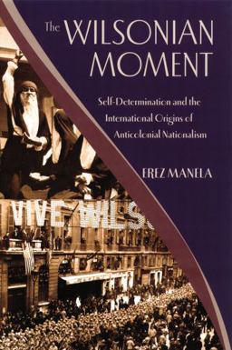 Wilsonian Moment Self-Determination and the International Origins of Anticolonial Nationalism  9780195378535 Front Cover