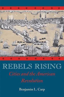 Rebels Rising Cities and the American Revolution  9780195378559 Front Cover