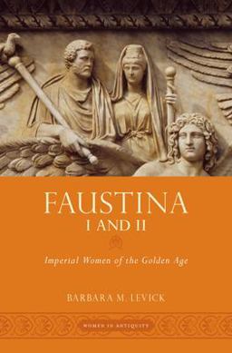 Faustina I and II Imperial Women of the Golden Age  9780195379419 Front Cover