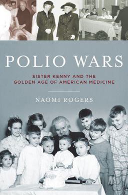 Polio Wars Sister Kenny and the Golden Age of American Medicine  9780195380590 Front Cover