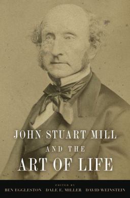 John Stuart Mill and the Art of Life  9780195381245 Front Cover