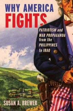 Why America Fights Patriotism and War Propaganda from the Philippines to Iraq  9780195381351 Front Cover