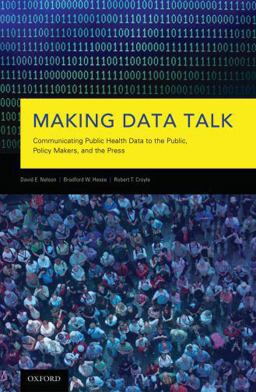 Making Data Talk The Science and Practice of Translating Public Health Research and Surveillance Findings to Policy Makers, the Public, and the Press  9780195381535 Front Cover