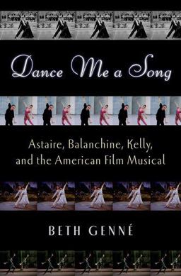 Dance Me a Song Astaire, Balanchine, Kelly, and the American Film Musical  9780195382181 Front Cover