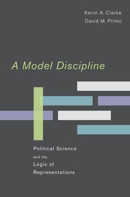 Model Discipline Political Science and the Logic of Representations  9780195382204 Front Cover