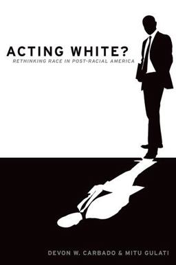 Acting White? Rethinking Race in "Post-Racial" America  9780195382587 Front Cover